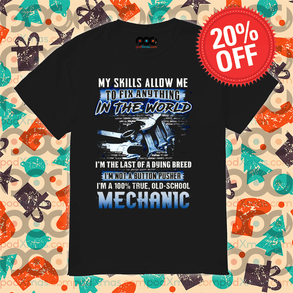Mechanic My Skills Allow Me To Fix Anything In The World 2024 Shirt