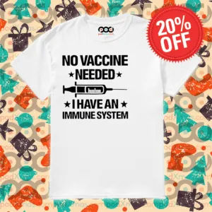 No Vaccine Needed I Have An Immune System 2024 Shirt