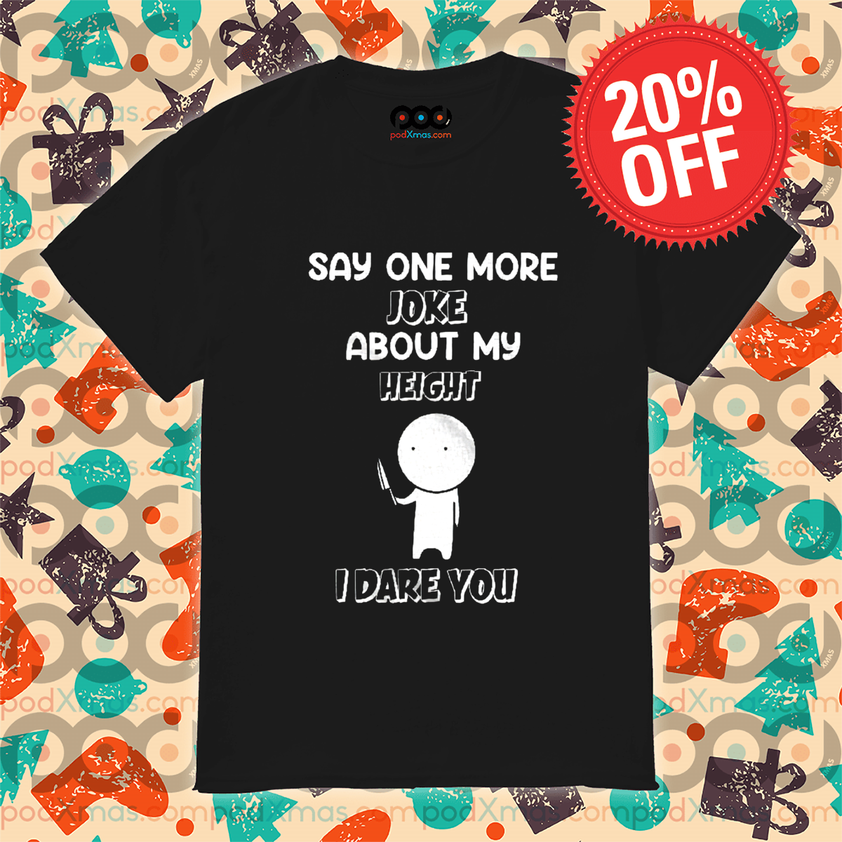 Express Your Unique Style with These Must-Have Shirts 3 Say One More Joke About My Height I Dare You Shirt