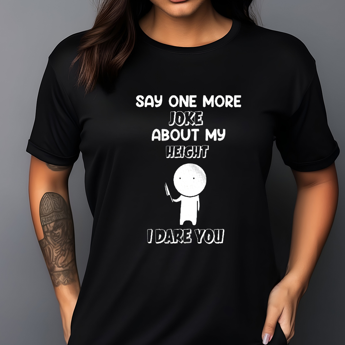 Say One More Joke About My Height I Dare You Shirt