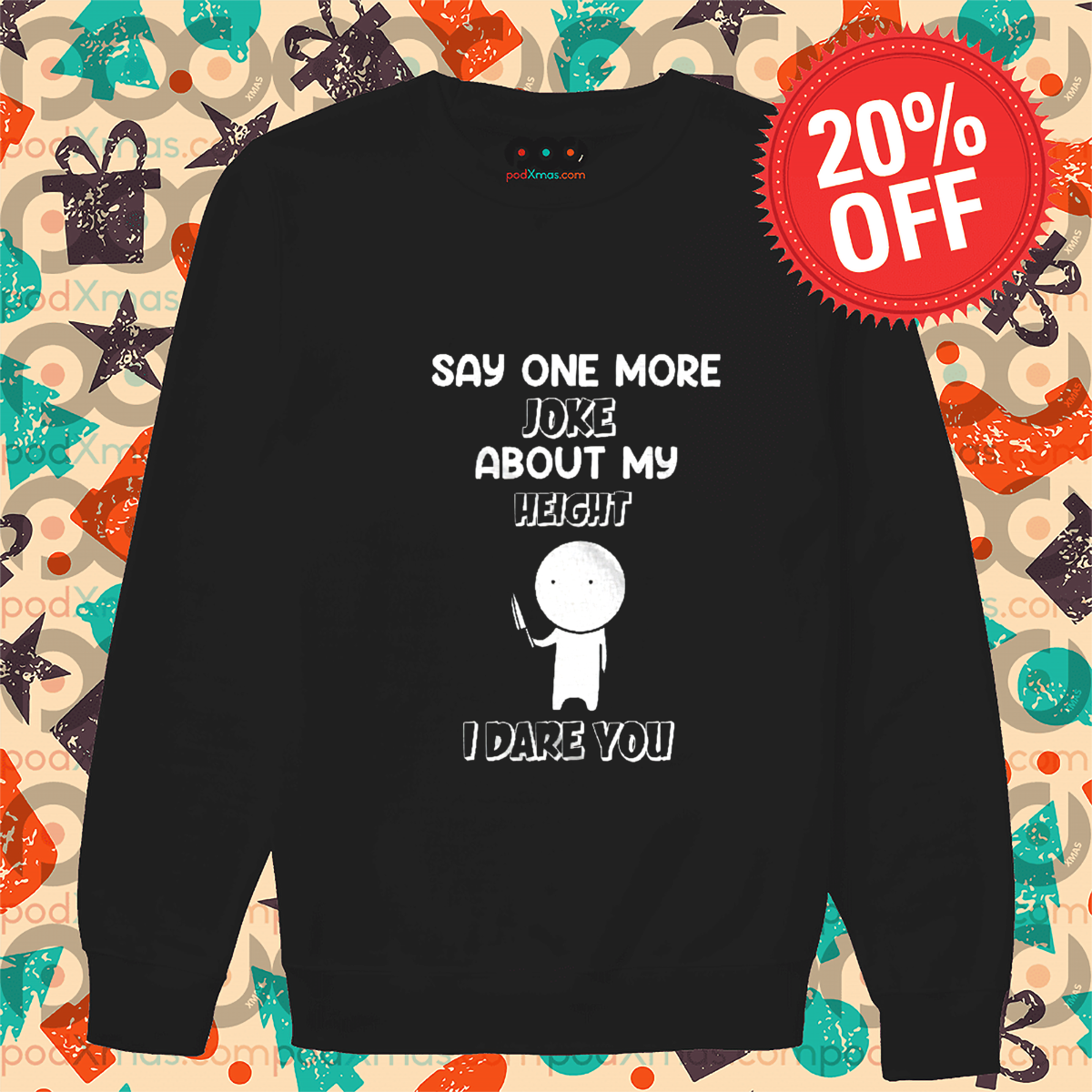 Say One More Joke About My Height I Dare You Shirt