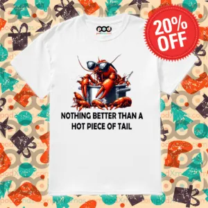 Shirmp Nothing Better Than A Hot Piece Of Tail Shirt