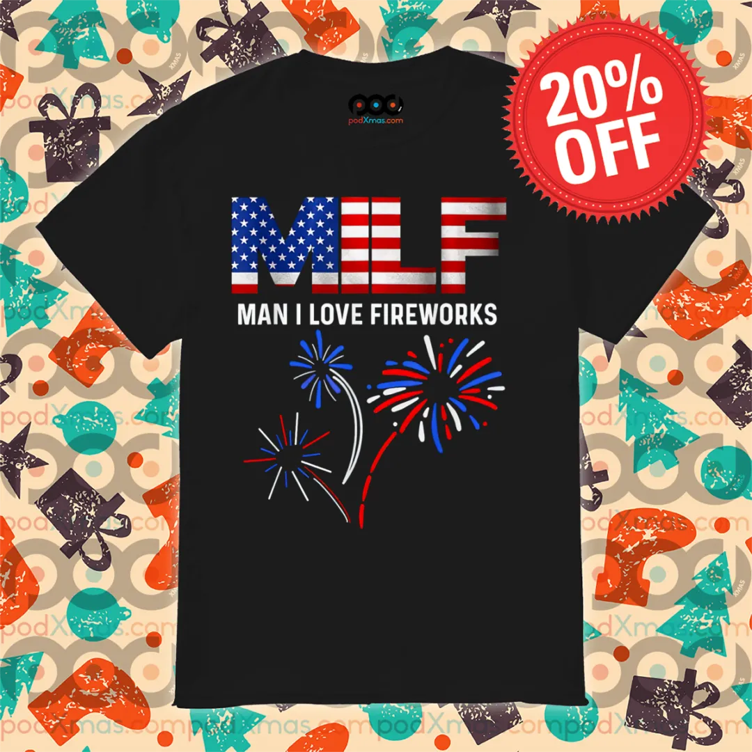 4th Of July MILF Man I Love Fireworks Shirt