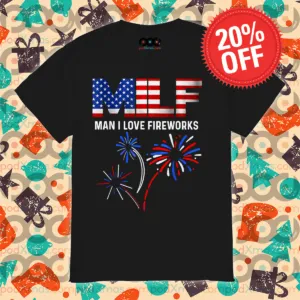 4th Of July MILF Man I Love Fireworks Shirt