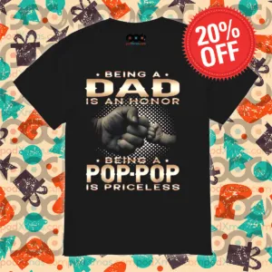 Being A Dad Is An Honor Being A Pop-pop Is Priceless Shirt