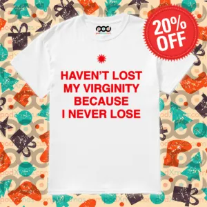 Haven't Lost My Virginity Because I Never Lose Shirt