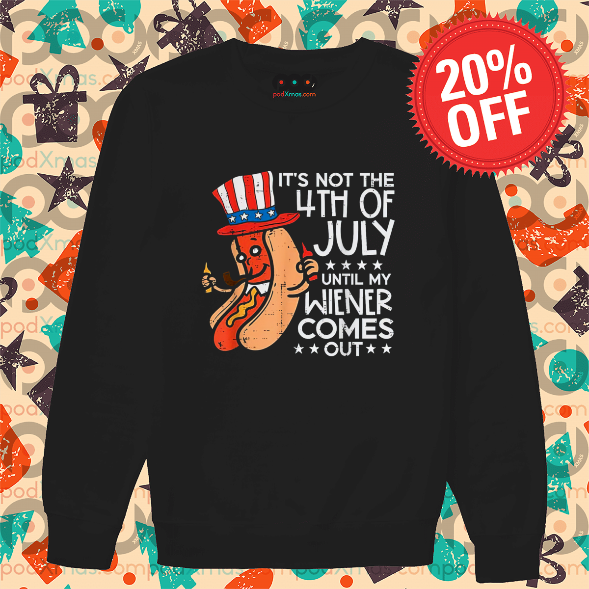 Hot Dog It Is Not The 4th Of July Until My Wiener Comes Out Shirt