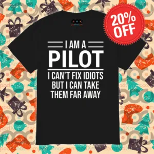 I Am A Pilot I Can Not Fix Idiots But I Can Take Them Far Away Shirt