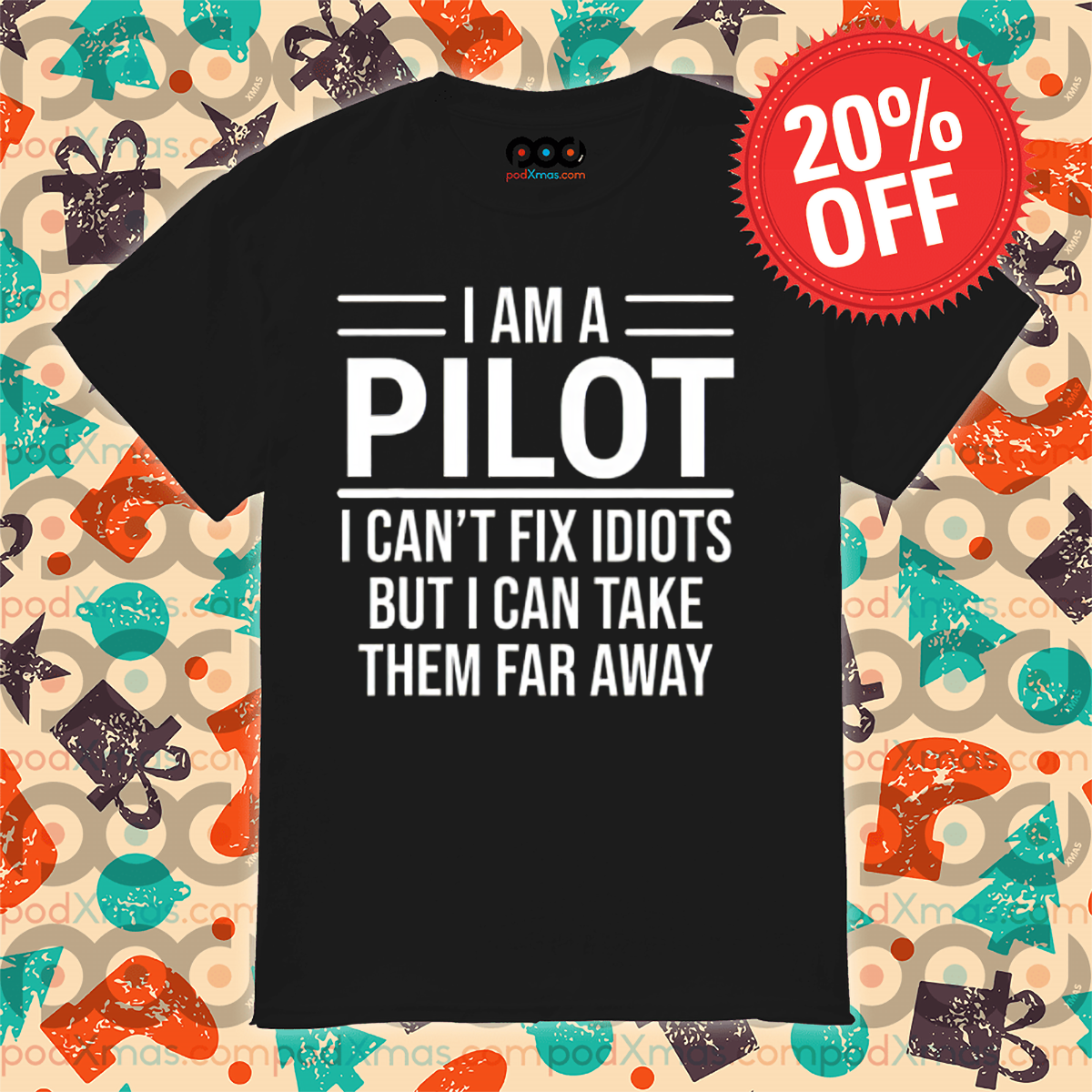 I Am A Pilot I Can Not Fix Idiots But I Can Take Them Far Away Shirt