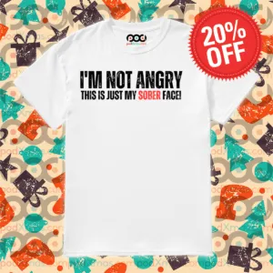 I Am Not Angry This Is Just My Sober Face 2024 Shirt