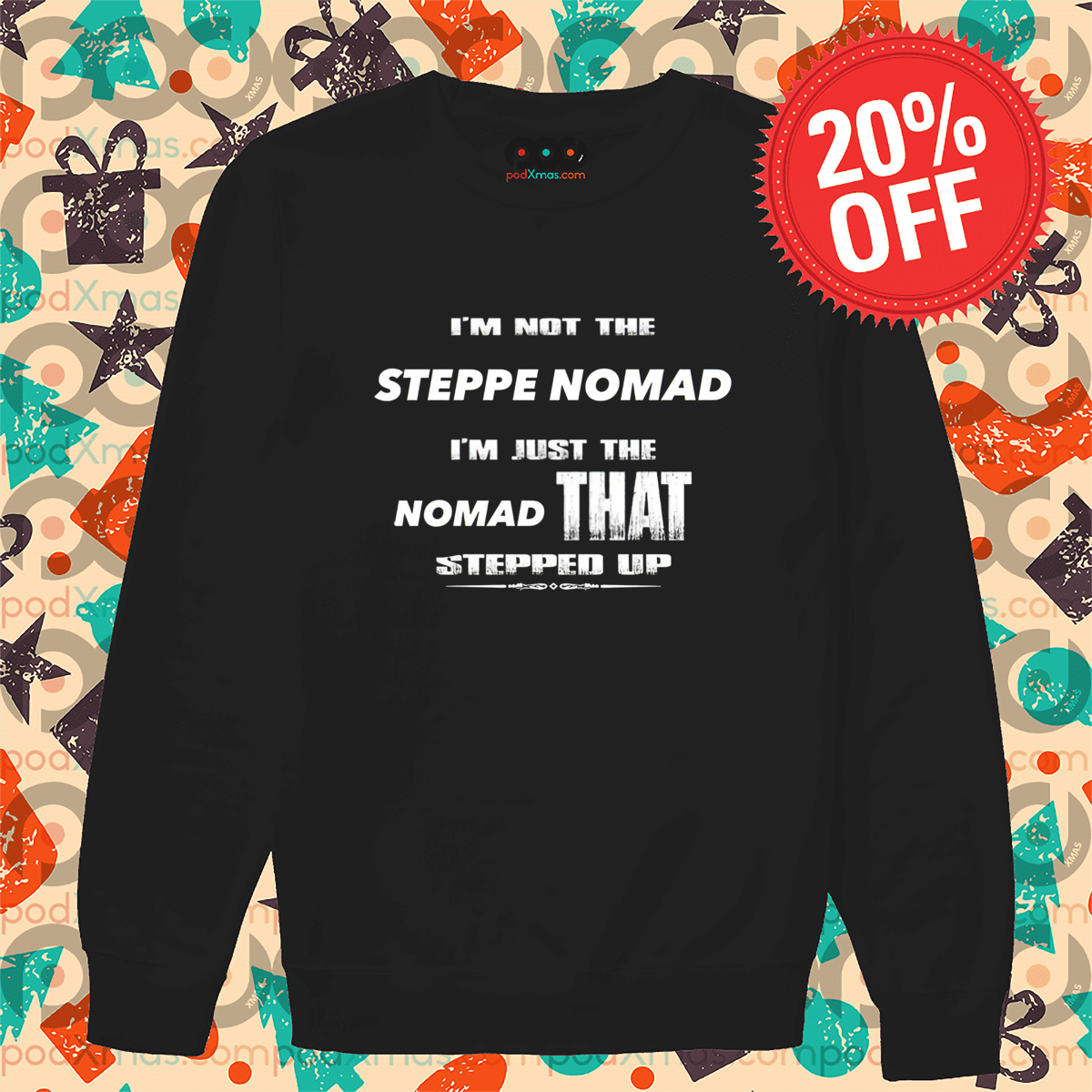 I Am Not The Steppe Nomad I Am Just The Nomad That Stepped Up Long Sleeve