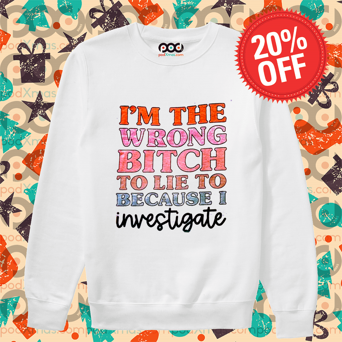 I Am The Wrong Bitch To Lie To Because I Inverstigate Shirt