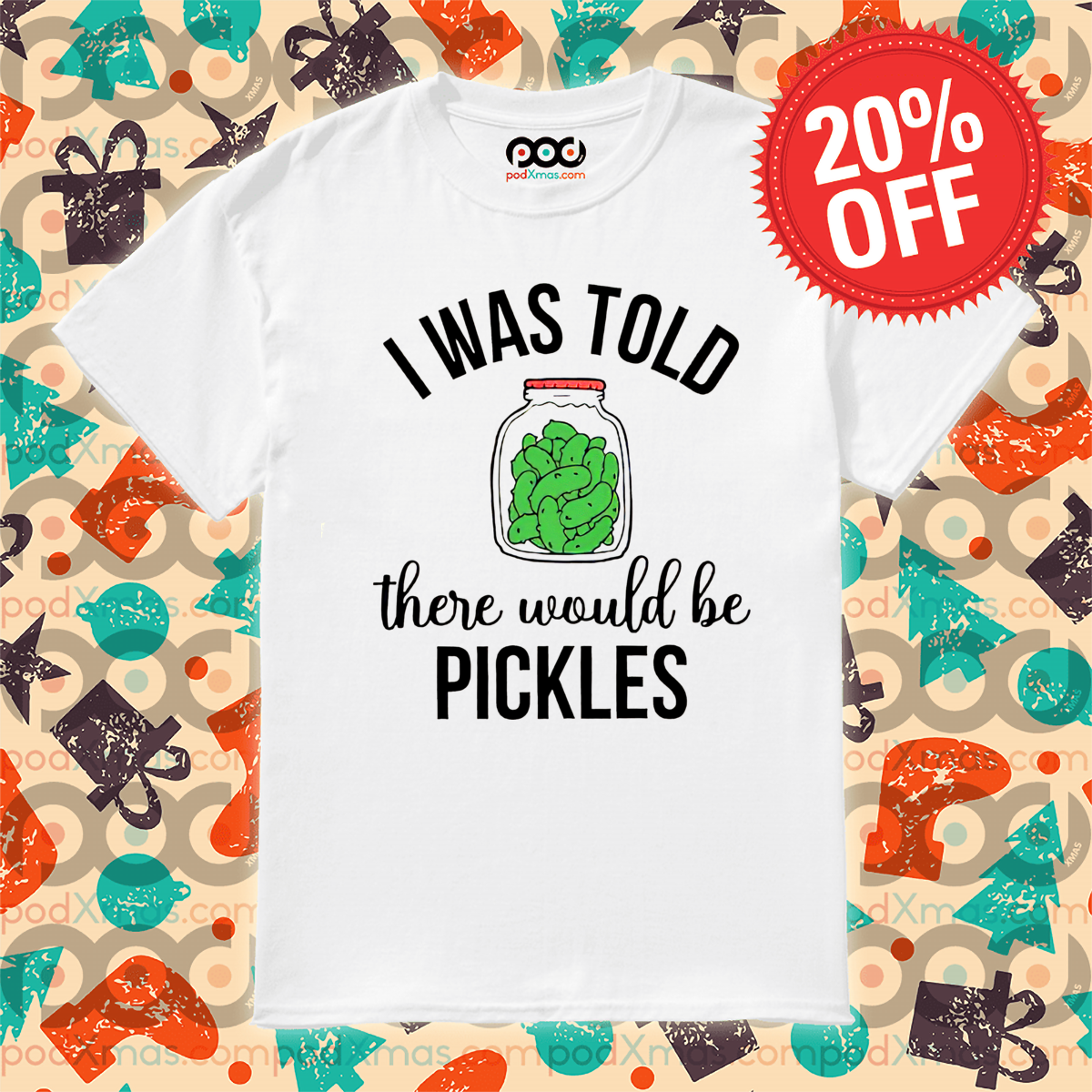 I Was Told There Would Be Pickles Shirt
