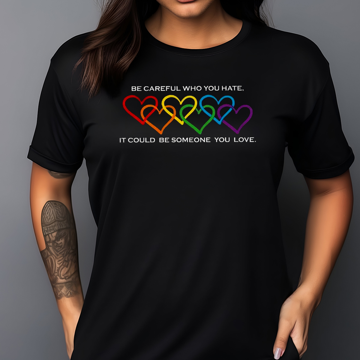 LGBTQ Heart Pride Month Be Careful Who You Hate It Could Be Someone You Love Shirt
