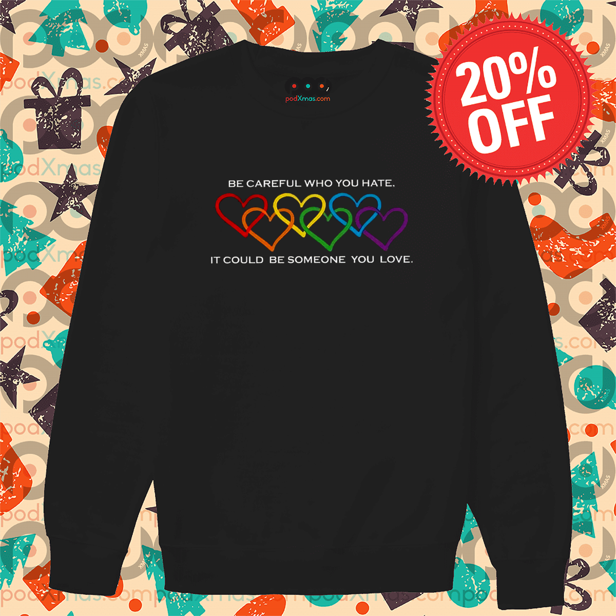 LGBTQ Heart Pride Month Be Careful Who You Hate It Could Be Someone You Love Shirt