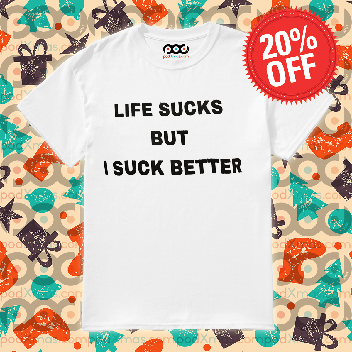 Life Sucks But I Suck Better Shirt
