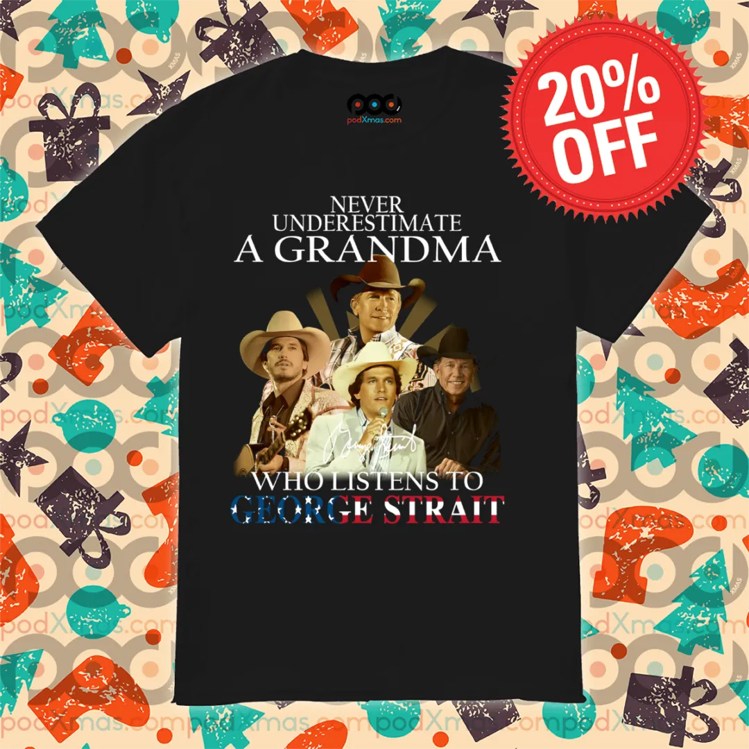 Never Underestimate A Grandma Who Listens To George Strait Signature Shirt