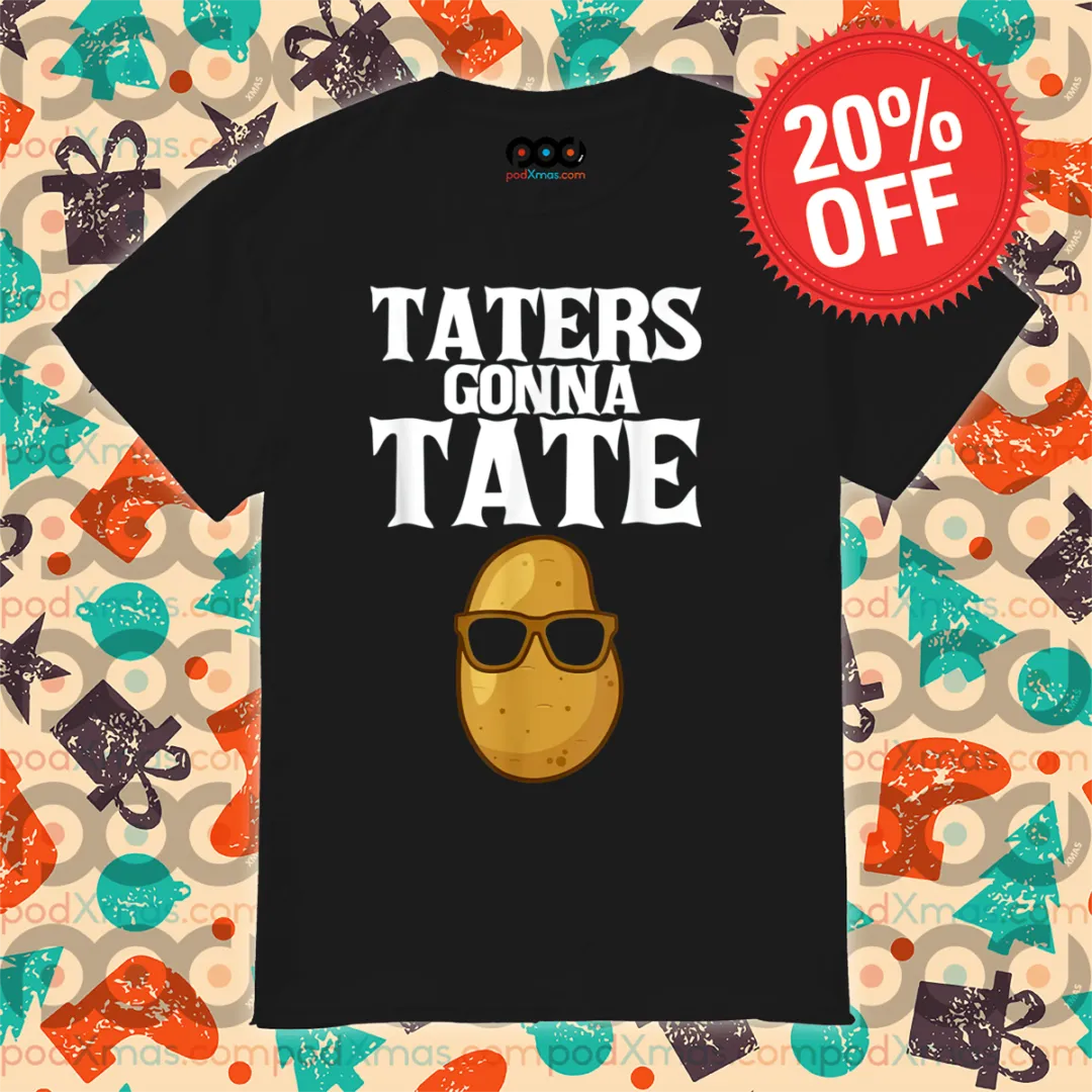 Potato Glasses Taters Gonna Tate 2024 Shirt
