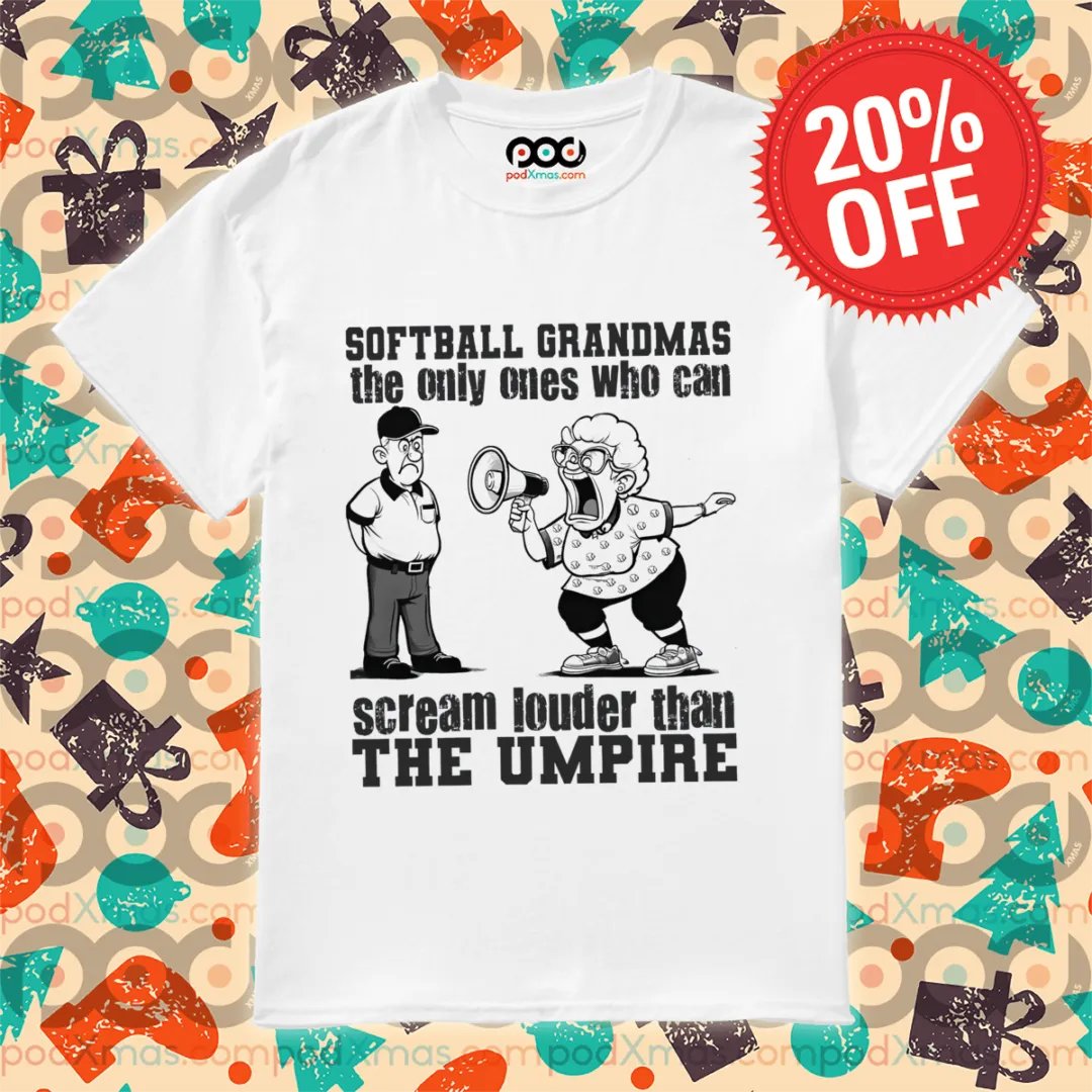Softball Grandmas The Only Ones Who Can Scream Louder Than The Umpire Shirt
