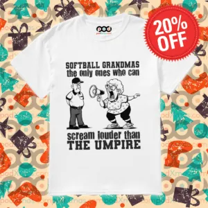 Softball Grandmas The Only Ones Who Can Scream Louder Than The Umpire Shirt