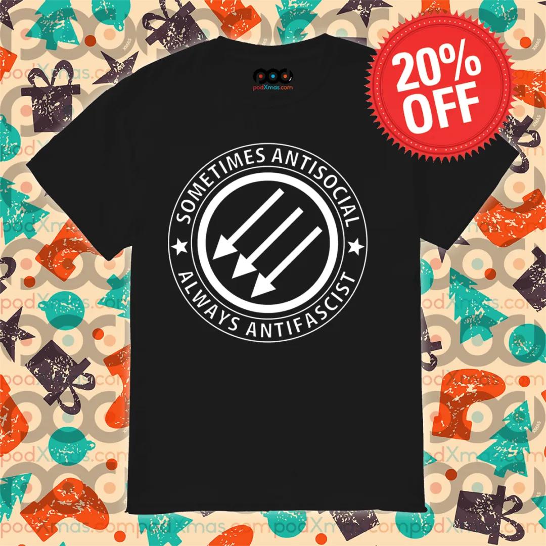 Sometimes Antisocial Always Antifascist 2024 Shirt