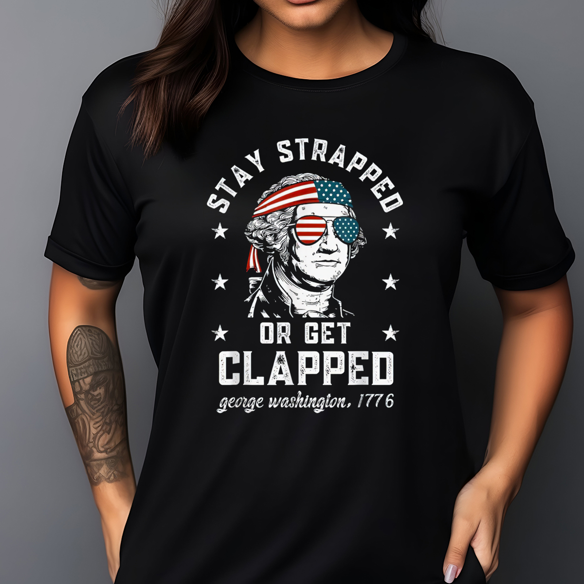 Stay Strapped Or Get Clapped George Washington 1776 4th Of July Shirt