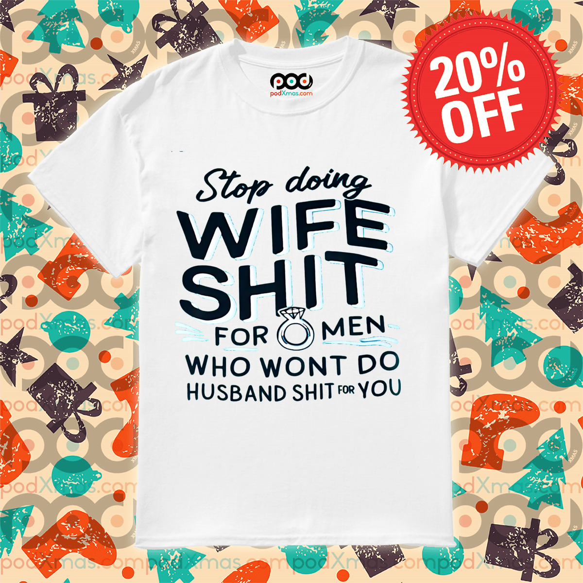 Stop Doing Wife Shit For Men Who Wont Do Husband Shit For You Shirt