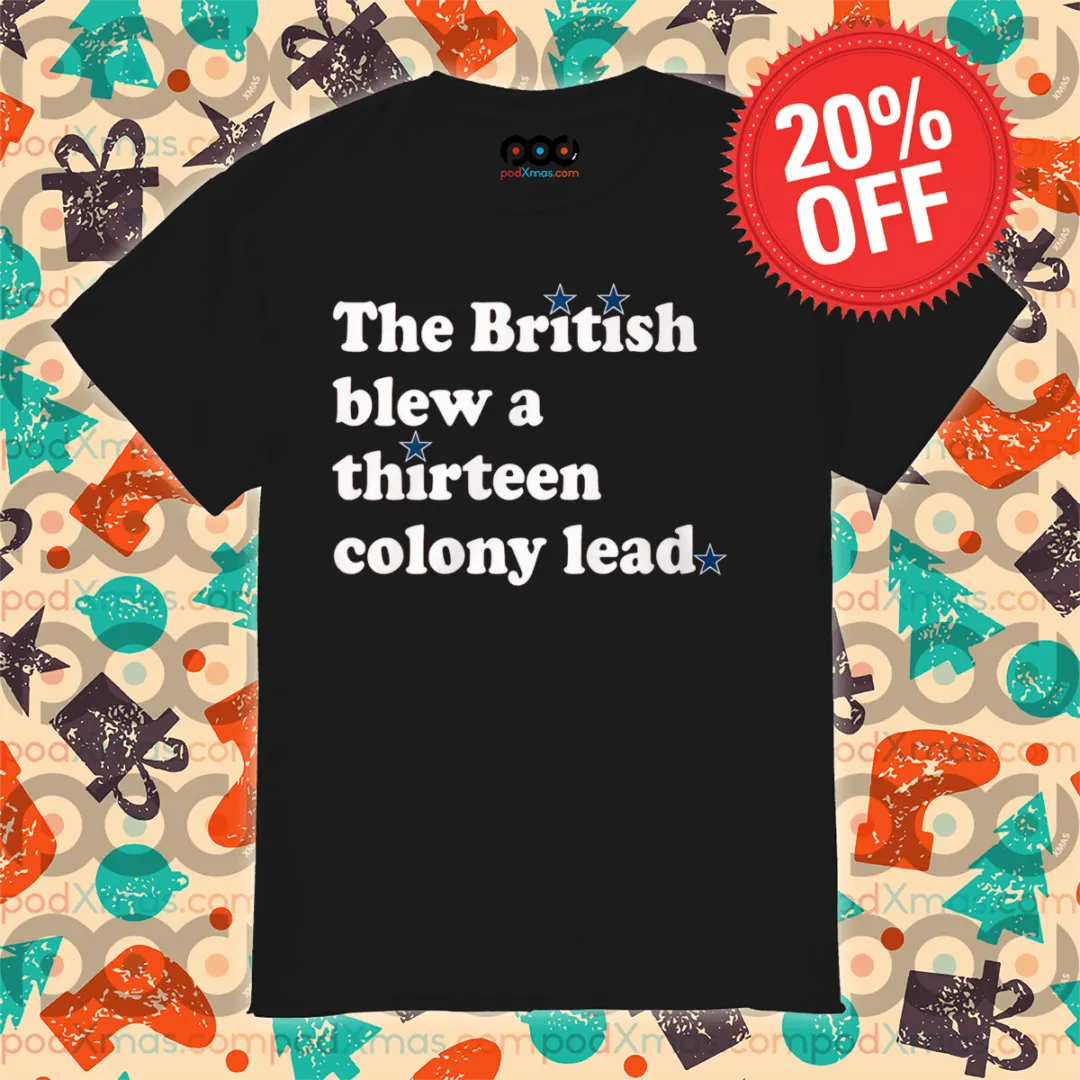 The British Blew A Thirteen Colony Lead Shirt