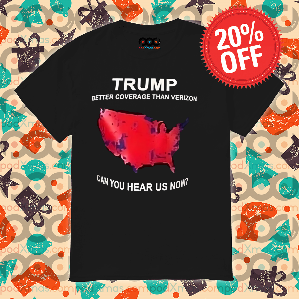 Trump Better Coverage Than Verizon Can You Hear Us Now Shirt