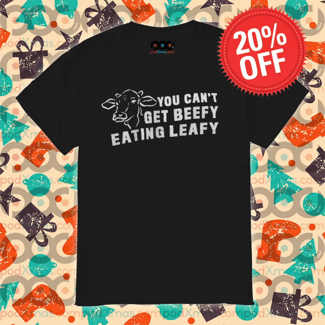 Cow You Can't Get Beefy Eating Leafy Shirt