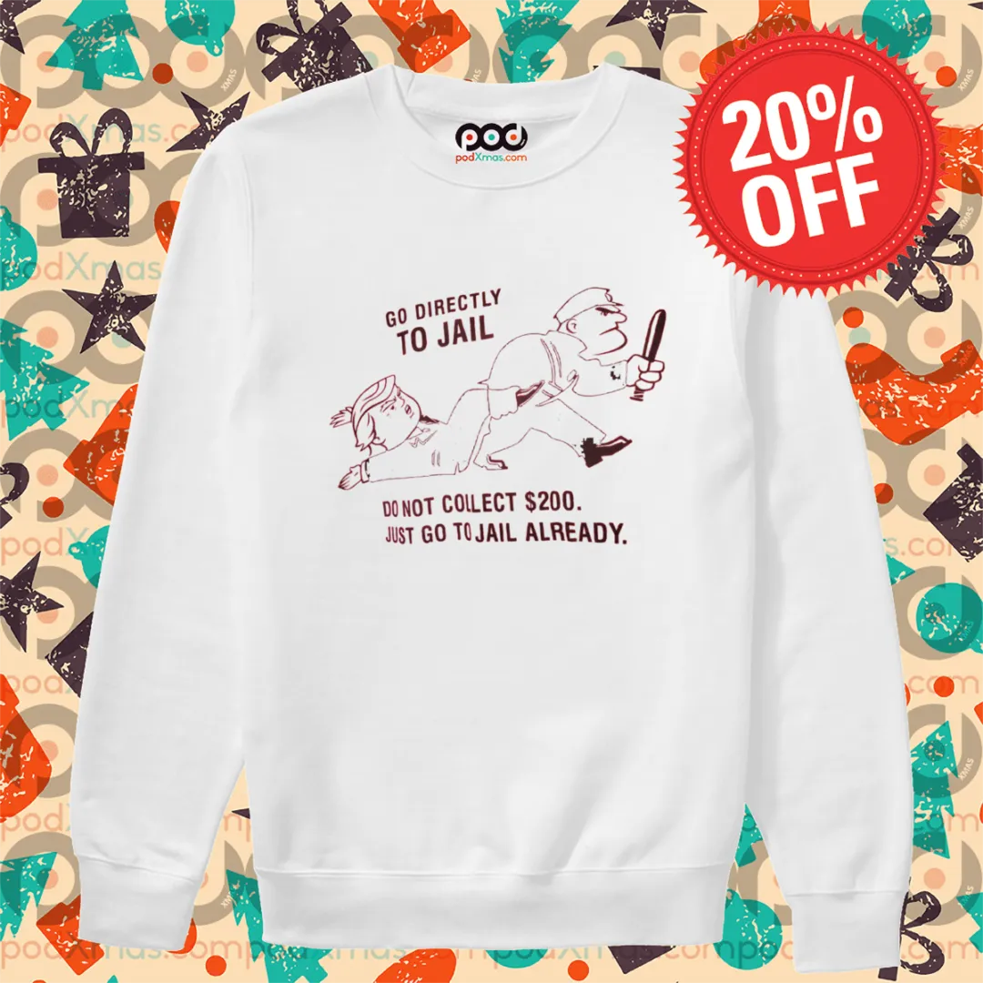 Go To Directly To Jail Do Not Collect 200 Dollars Just Go To Jail Already 2024 Shirt