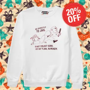 Go To Directly To Jail Do Not Collect 200 Dollars Just Go To Jail Already 2024 Shirt
