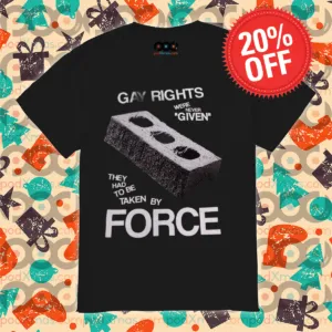 Gay Rights Were Never Given They Had To Be Taken By Force Shirt
