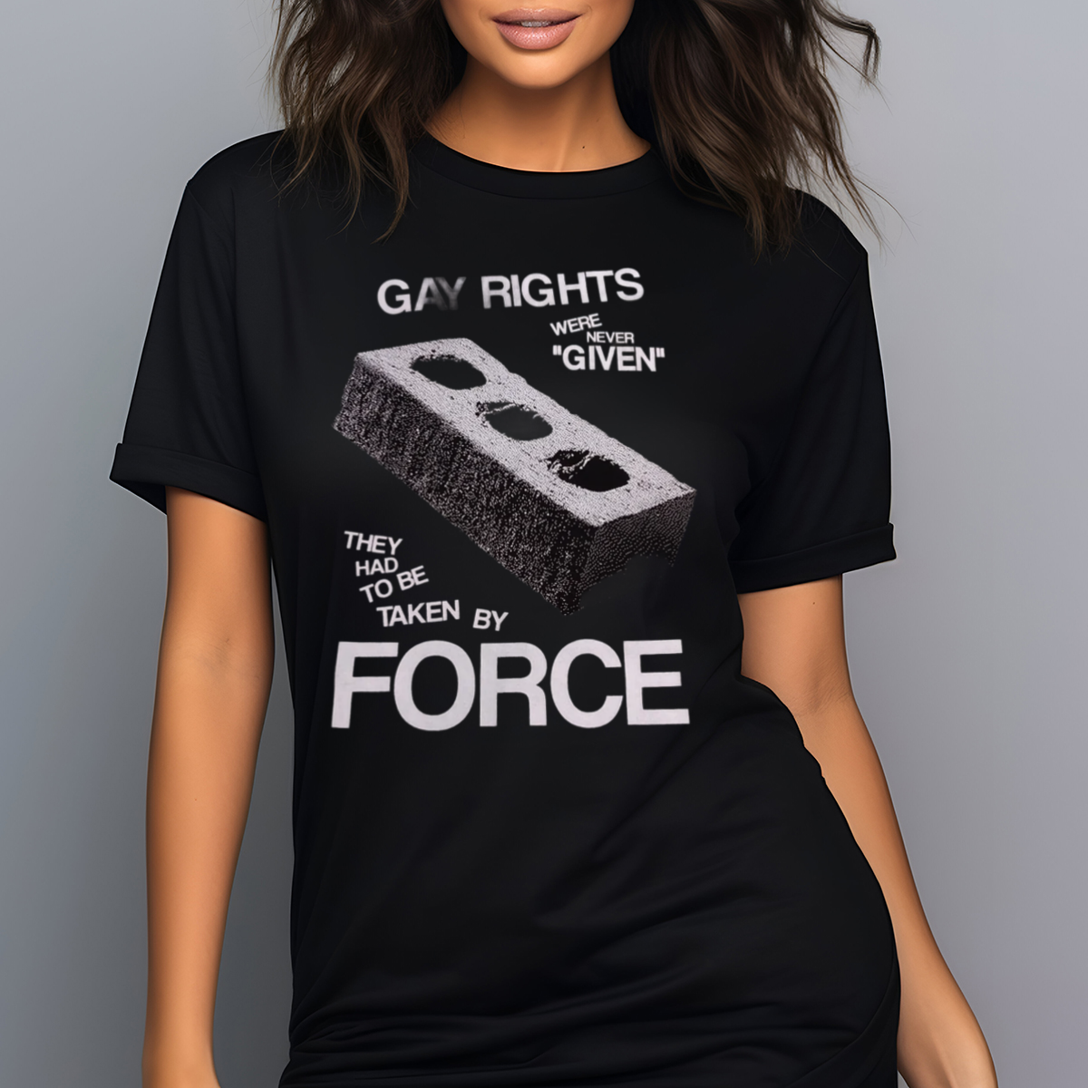Gay Rights Were Never Given They Had To Be Taken By Force Shirt