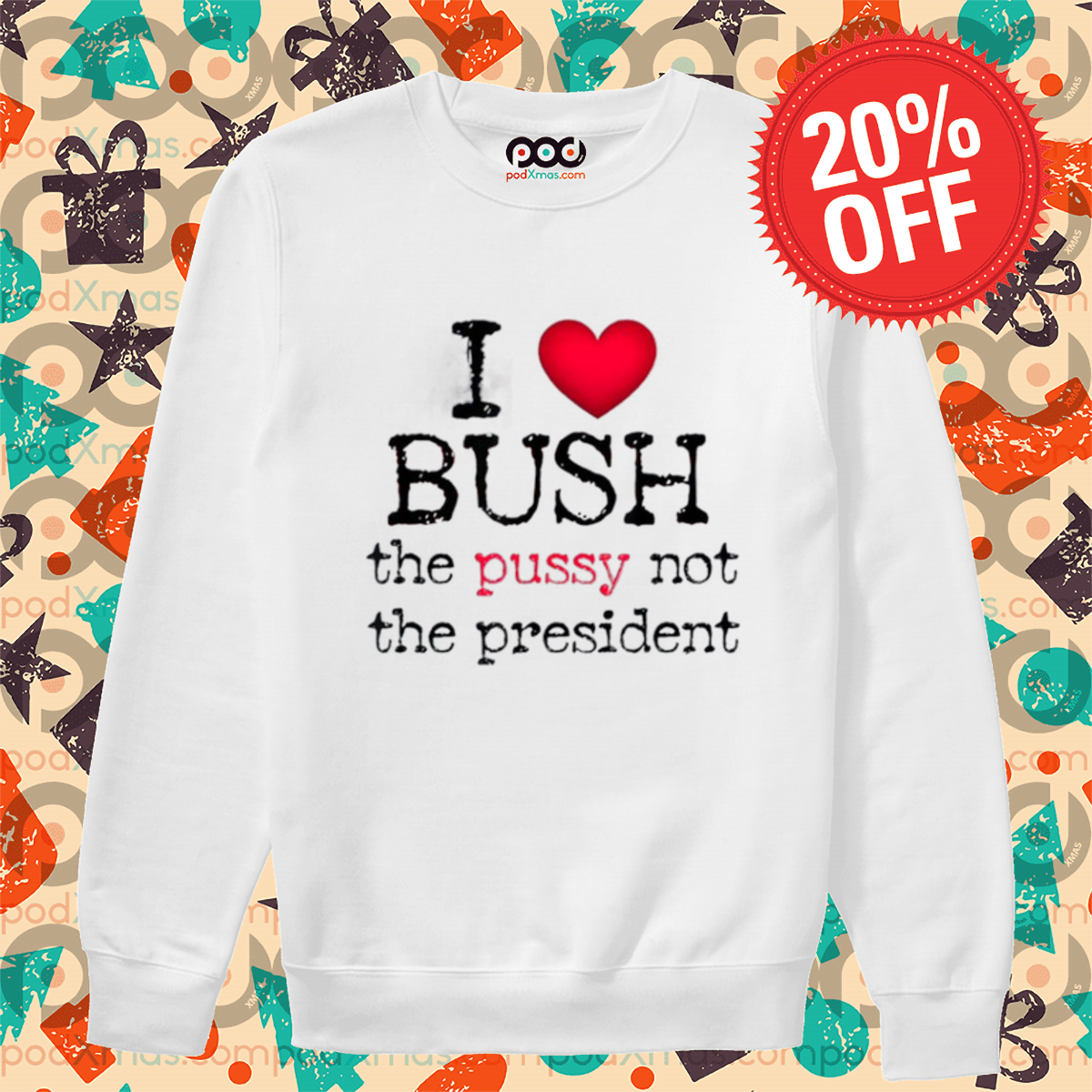 I Love Bush The Pussy Not The President 2024 Shirt