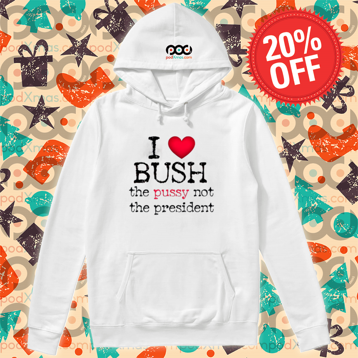 I Love Bush The Pussy Not The President 2024 Shirt Custom Xmas Gift