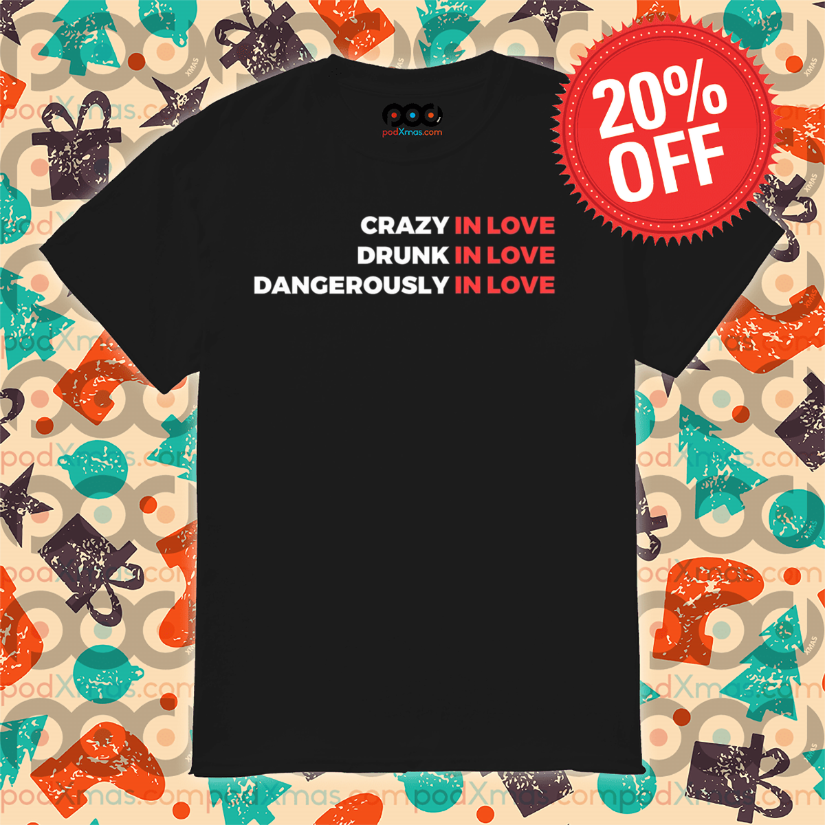 Crazy In Love Drunk In Love Dangerously In Love Shirt