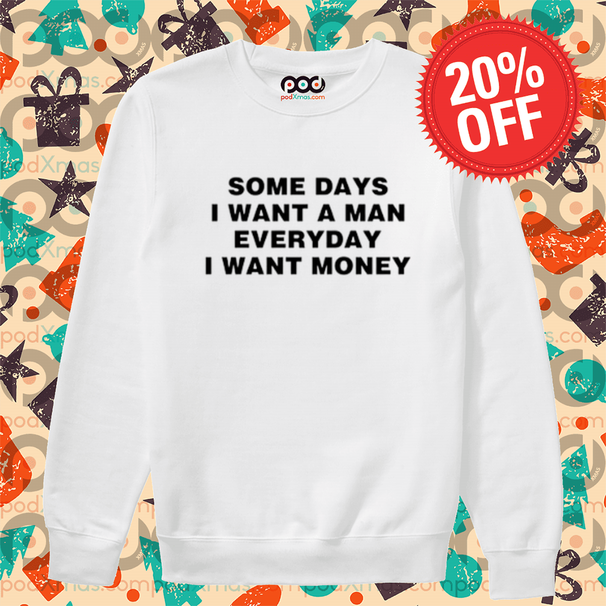 Some Days I Want A Man Everyday I Want Money Shirt