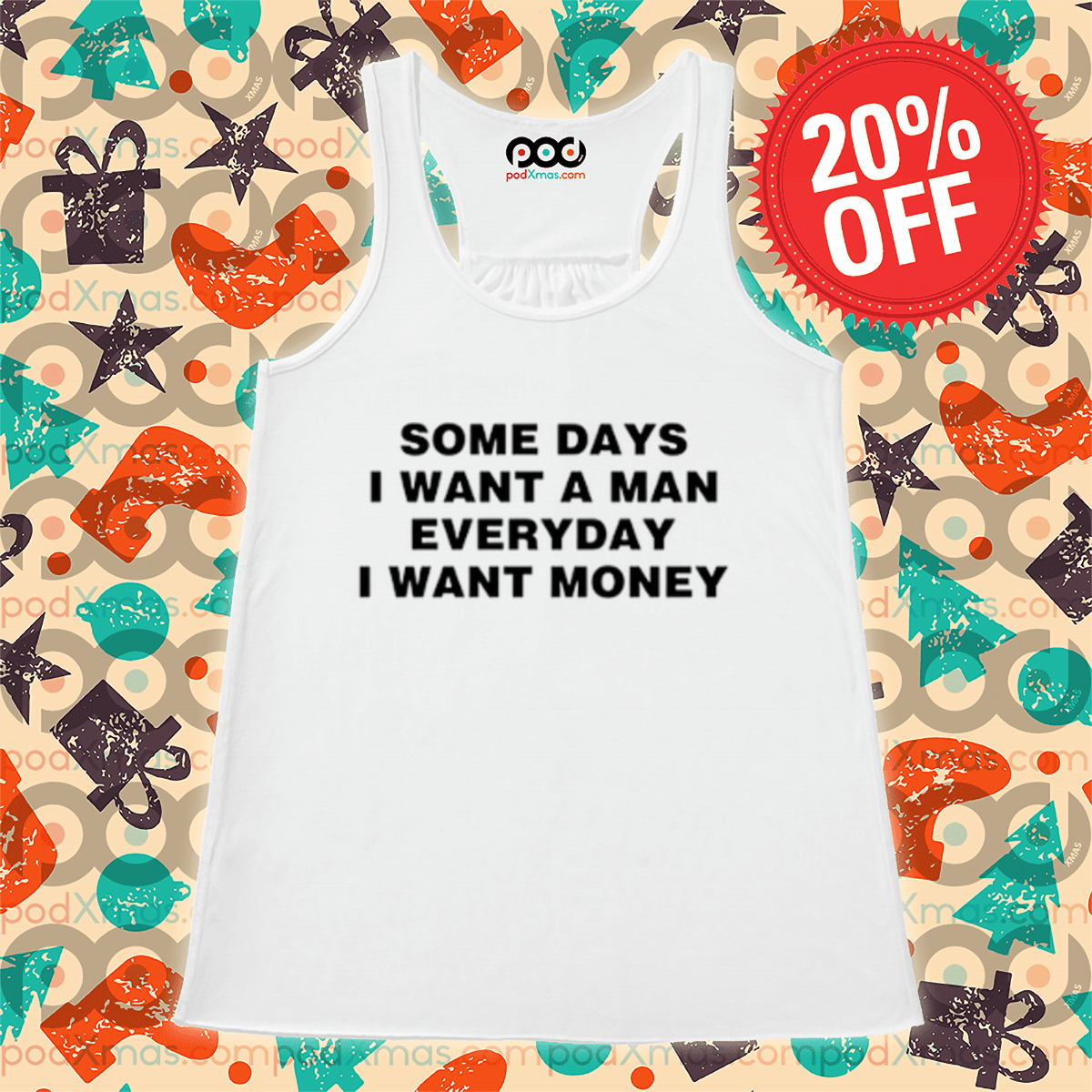Some Days I Want A Man Everyday I Want Money Shirt