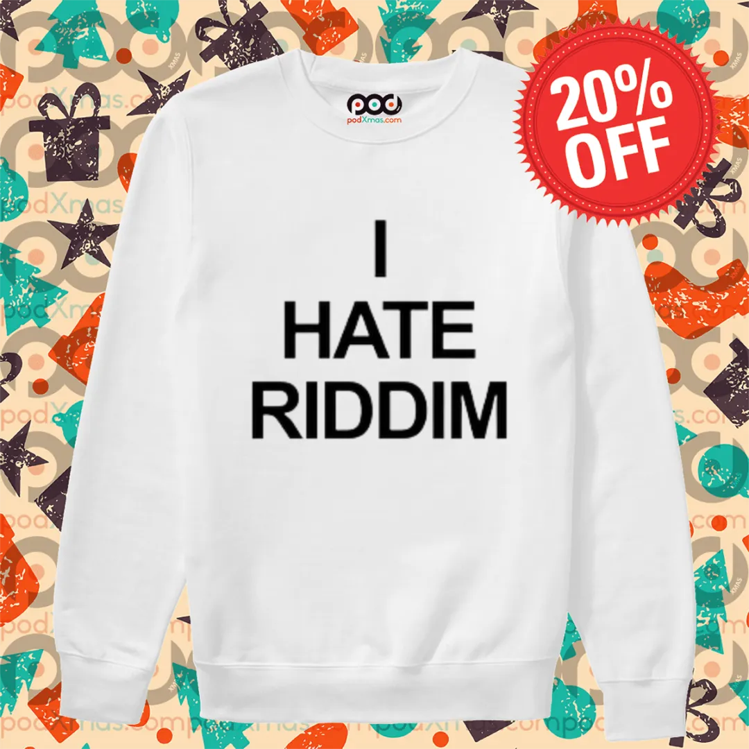 I Hate Riddim 2024 Shirt