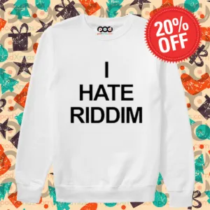 I Hate Riddim 2024 Shirt