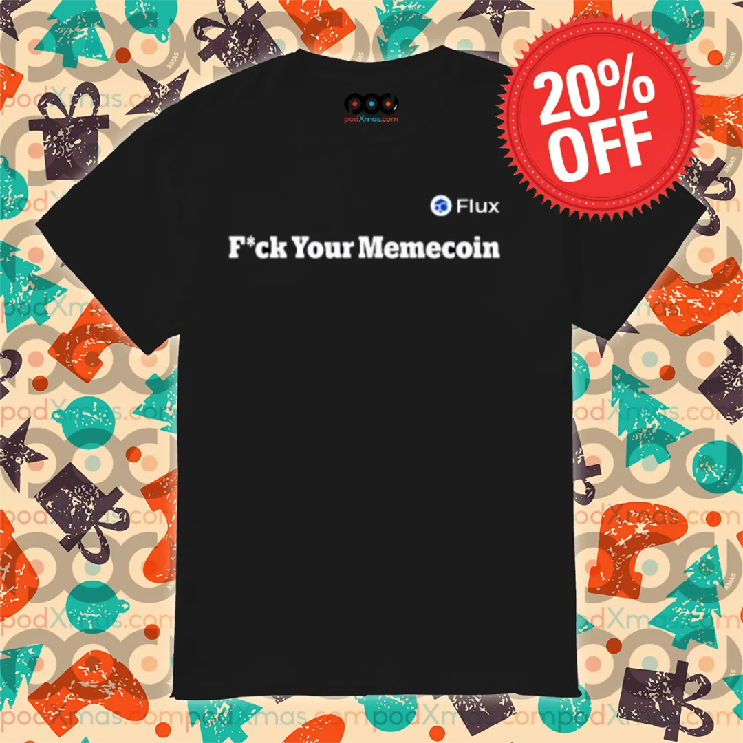Flux Fuck Your Memecoin 2024 Shirt
