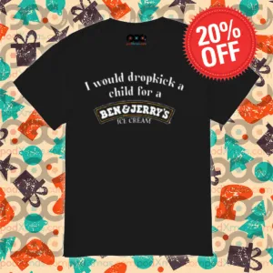I Would Dropkick A Child For A Ben And Jerry's Ice Cream Shirt