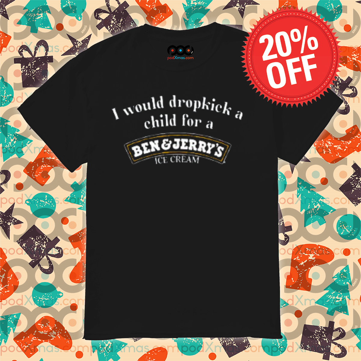 I Would Dropkick A Child For A Ben And Jerry's Ice Cream Shirt
