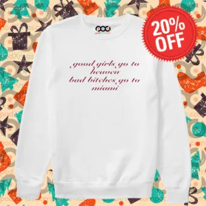 Good Girls Go To Heaven Bad Bitches Go To Miami Shirt