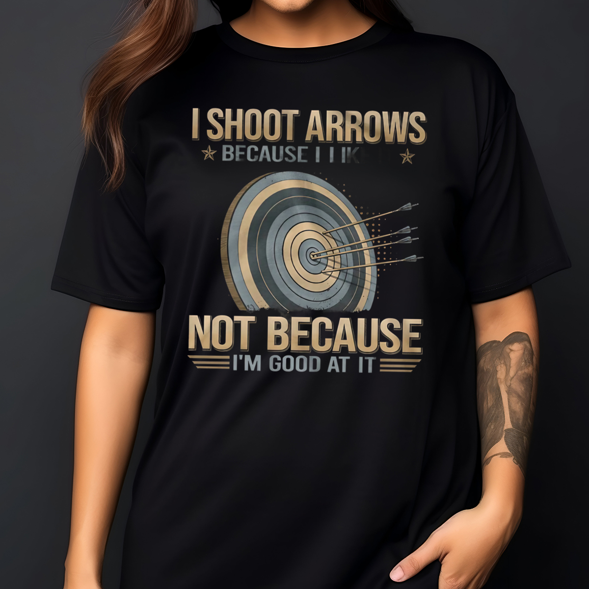 Arrow I Shoot Arrows Because I Like It Not Because I Am Good At It Shirt