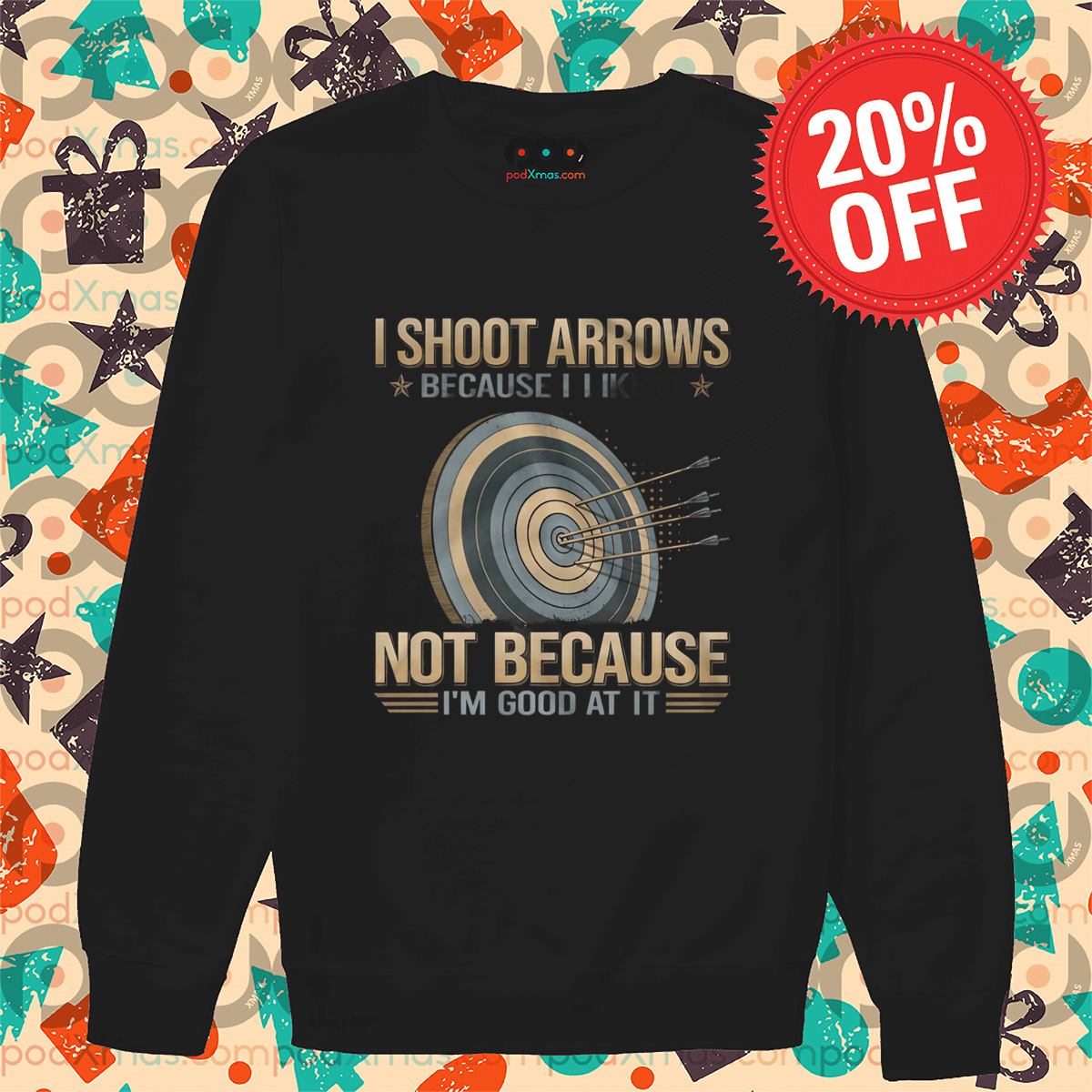 Arrow I Shoot Arrows Because I Like It Not Because I Am Good At It Shirt