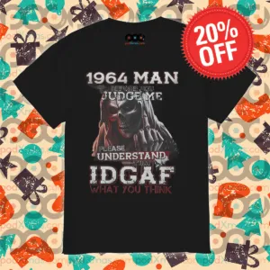 Custom 1964 Man Before You Judge Me Please Understand That IDGAF Shirt