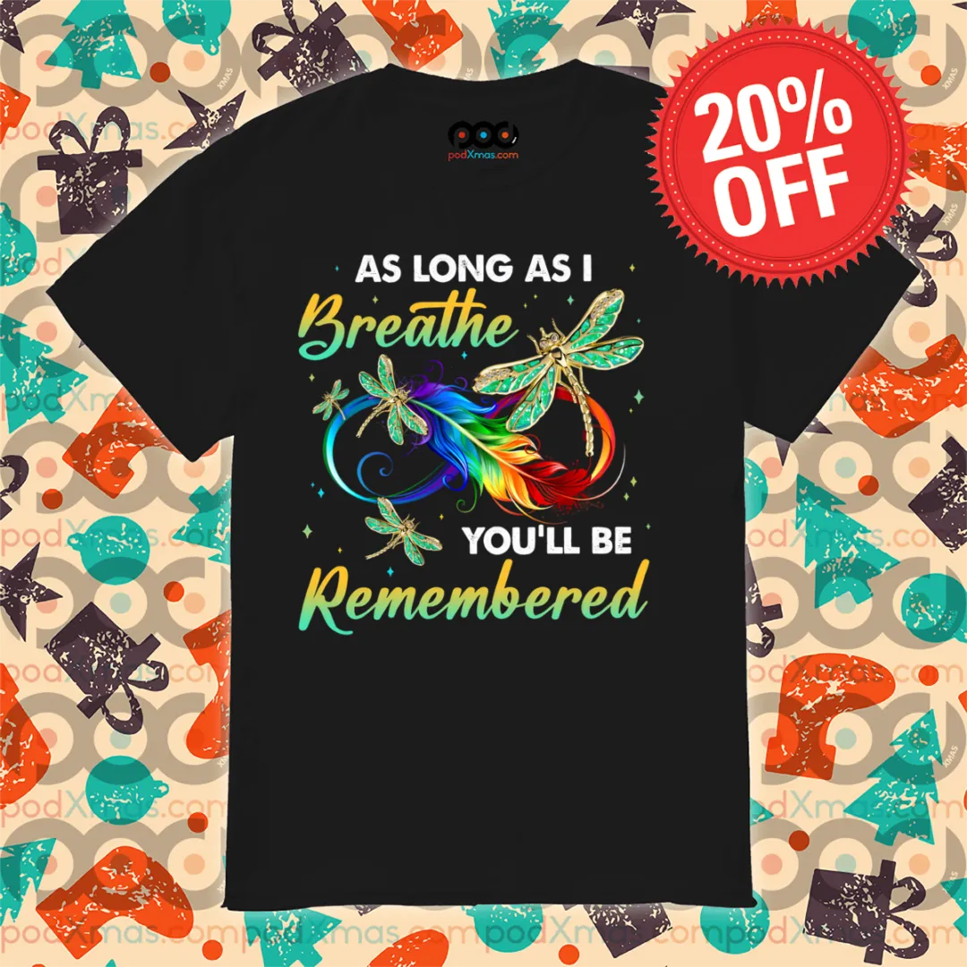 Dragonfly Feather As Long As I Breathe You'll Be Remembered Shirt