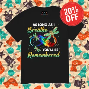 Dragonfly Feather As Long As I Breathe You'll Be Remembered Shirt